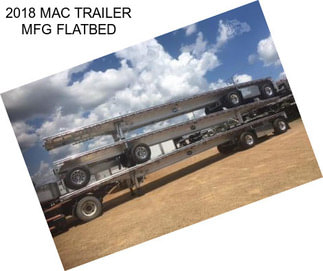 2018 MAC TRAILER MFG FLATBED