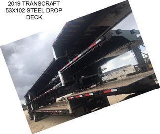 2019 TRANSCRAFT 53X102 STEEL DROP DECK
