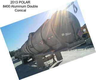 2013 POLAR 8400 Aluminum Double Conical