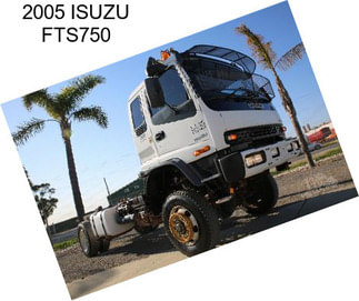 2005 ISUZU FTS750