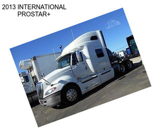 2013 INTERNATIONAL PROSTAR+