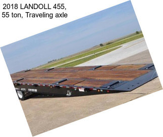 2018 LANDOLL 455, 55 ton, Traveling axle