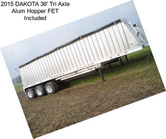 2015 DAKOTA 36\' Tri Axle Alum Hopper FET Included