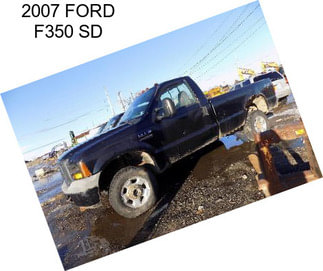 2007 FORD F350 SD