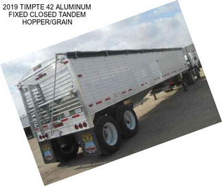 2019 TIMPTE 42 ALUMINUM FIXED CLOSED TANDEM HOPPER/GRAIN