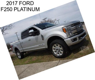2017 FORD F250 PLATINUM