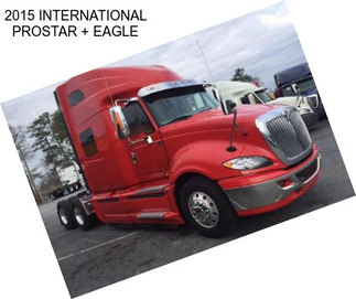 2015 INTERNATIONAL PROSTAR + EAGLE