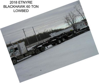 2018 ETNYRE BLACKHAWK 60 TON LOWBED