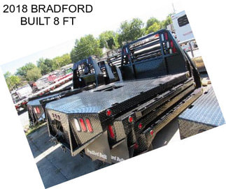 2018 BRADFORD BUILT 8 FT