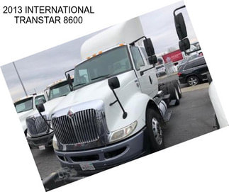 2013 INTERNATIONAL TRANSTAR 8600