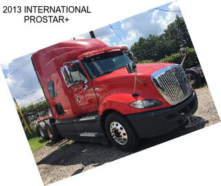 2013 INTERNATIONAL PROSTAR+