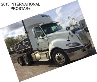 2013 INTERNATIONAL PROSTAR+