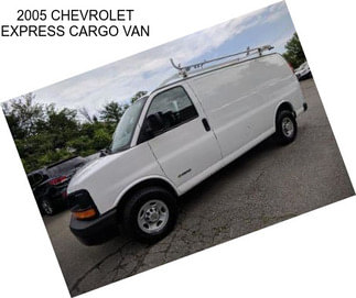 2005 CHEVROLET EXPRESS CARGO VAN