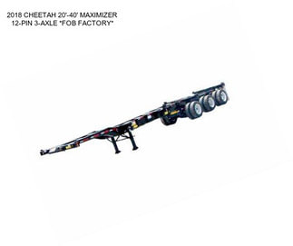 2018 CHEETAH 20\'-40\' MAXIMIZER 12-PIN 3-AXLE *FOB FACTORY*