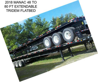 2018 MANAC 48 TO 80 FT EXTENDABLE TRIDEM FLATBED