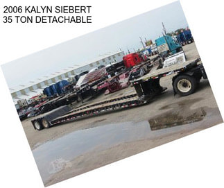 2006 KALYN SIEBERT 35 TON DETACHABLE