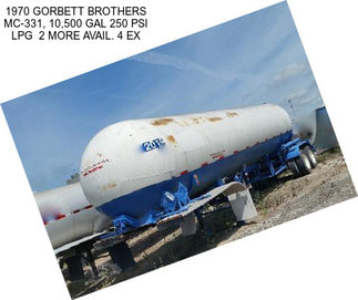 1970 GORBETT BROTHERS MC-331, 10,500 GAL 250 PSI LPG  2 MORE AVAIL. 4 EX