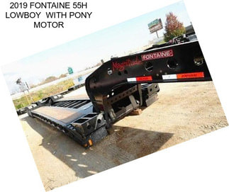 2019 FONTAINE 55H LOWBOY  WITH PONY MOTOR
