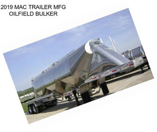 2019 MAC TRAILER MFG OILFIELD BULKER