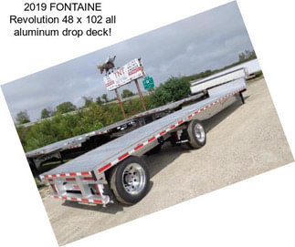 2019 FONTAINE Revolution 48 x 102 all aluminum drop deck!