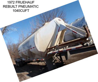 1972 FRUEHAUF REBUILT PNEUMATIC 1040CUFT