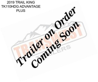 2019 TRAIL KING TK110HDG ADVANTAGE PLUS