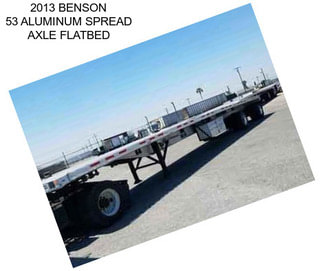 2013 BENSON 53 ALUMINUM SPREAD AXLE FLATBED