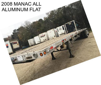 2008 MANAC ALL ALUMINUM FLAT