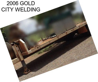 2006 GOLD CITY WELDING