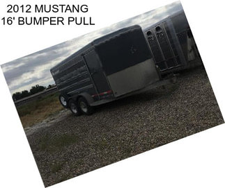 2012 MUSTANG 16\' BUMPER PULL