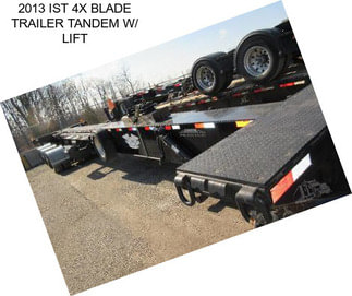 2013 IST 4X BLADE TRAILER TANDEM W/ LIFT