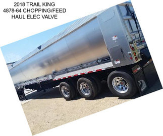 2018 TRAIL KING 4878-64 CHOPPING/FEED HAUL ELEC VALVE