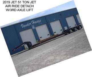 2019 JET 51 TON JET AIR RIDE DETACH W/3RD AXLE LIFT