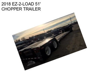 2018 EZ-2-LOAD 51\' CHOPPER TRAILER