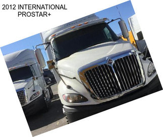 2012 INTERNATIONAL PROSTAR+