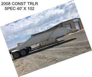 2008 CONST TRLR SPEC 40\' X 102\