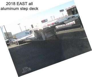 2018 EAST all aluminum step deck