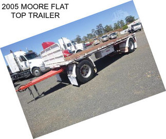 2005 MOORE FLAT TOP TRAILER