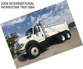 2008 INTERNATIONAL WORKSTAR 7600 SBA