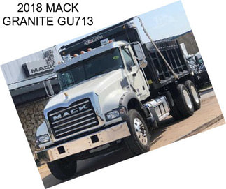 2018 MACK GRANITE GU713