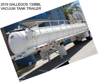 2019 GALLEGOS 130BBL VACUUM TANK TRAILER