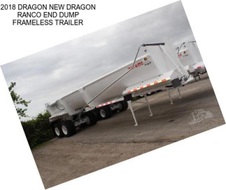 2018 DRAGON NEW DRAGON RANCO END DUMP FRAMELESS TRAILER