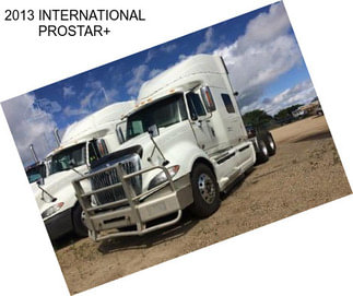 2013 INTERNATIONAL PROSTAR+