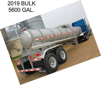2019 BULK 5600 GAL.