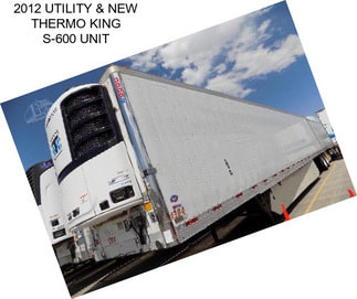 2012 UTILITY & NEW THERMO KING S-600 UNIT