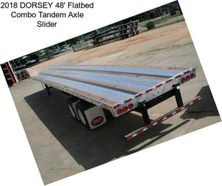 2018 DORSEY 48\' Flatbed Combo Tandem Axle Slider