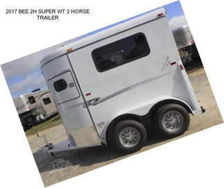 2017 BEE 2H SUPER WT 2 HORSE TRAILER