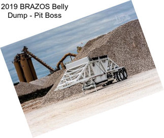 2019 BRAZOS Belly Dump - Pit Boss