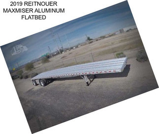 2019 REITNOUER MAXMISER ALUMINUM FLATBED