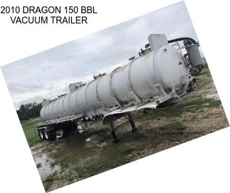 2010 DRAGON 150 BBL VACUUM TRAILER